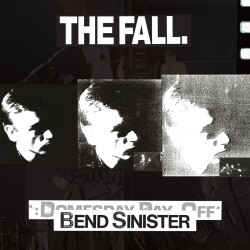 Fall, The - Bend Sinister / The 'Domesday' Pay-Off Triad-Plus!